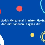 Langkah Mudah Menginstal Emulator PlayStation di Android Panduan Lengkap 2023